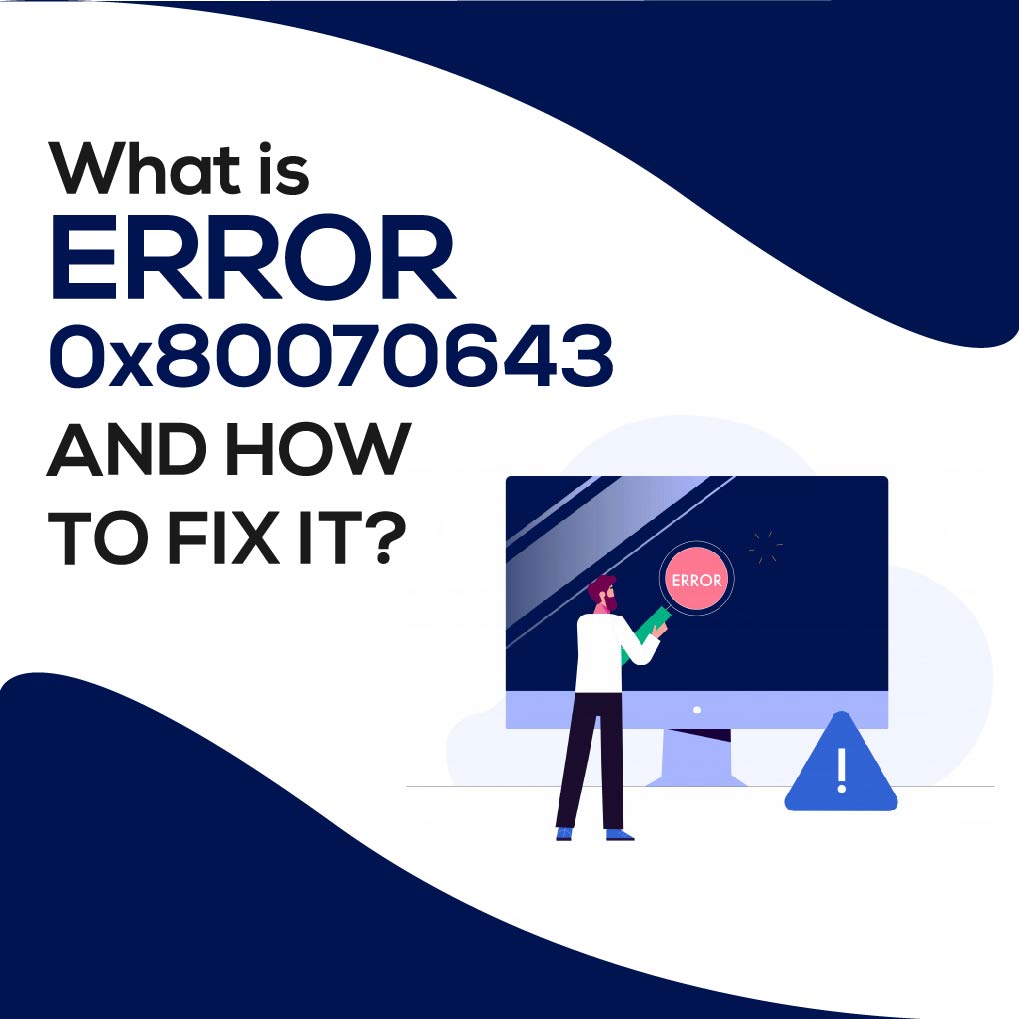What is Error 0x80070643 and How to Fix it?