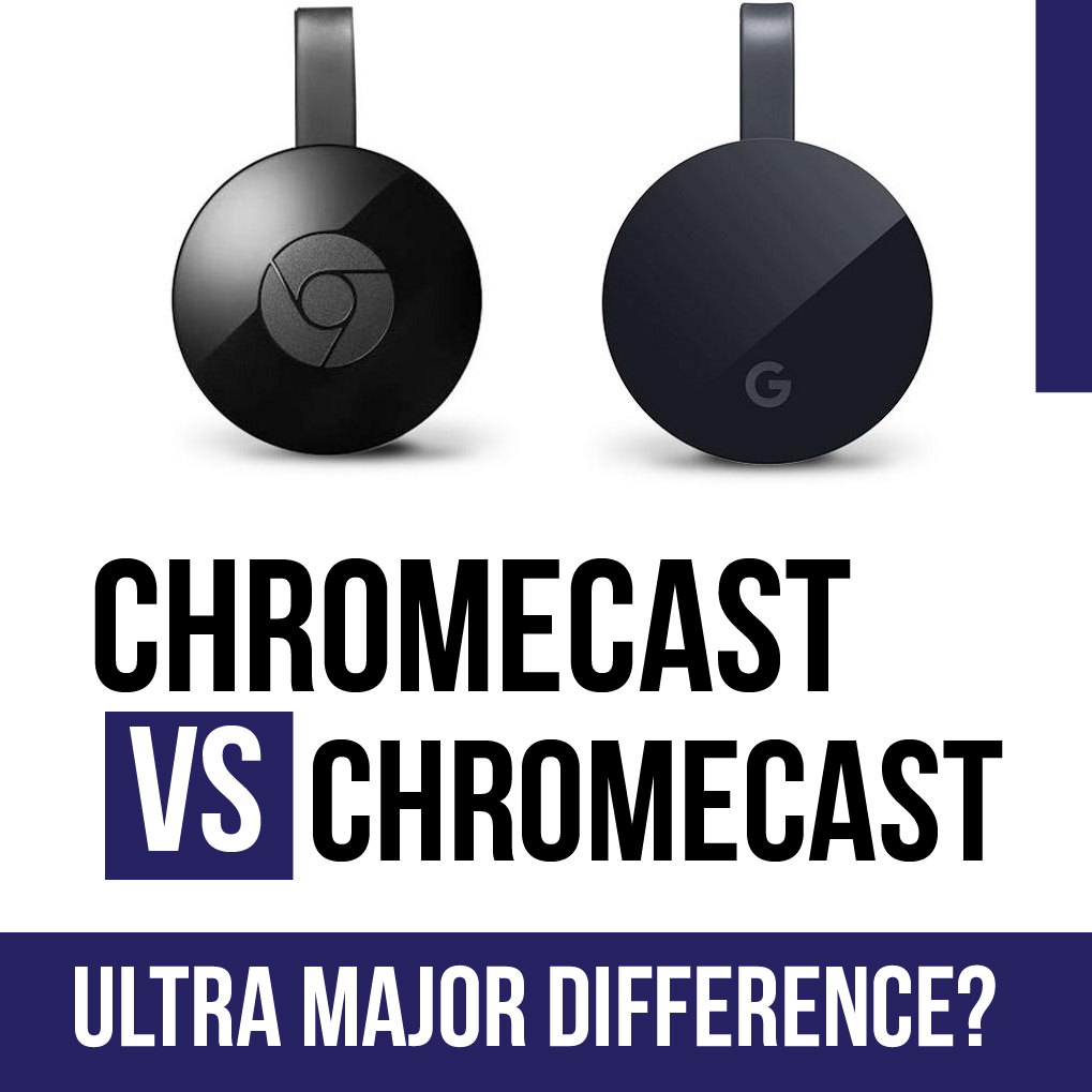 Chromecast Vs Chromecast Ultra