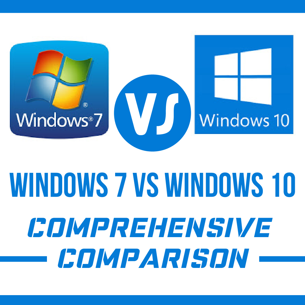 Windows 7 vs Windows 10 – Comprehensive Comparison