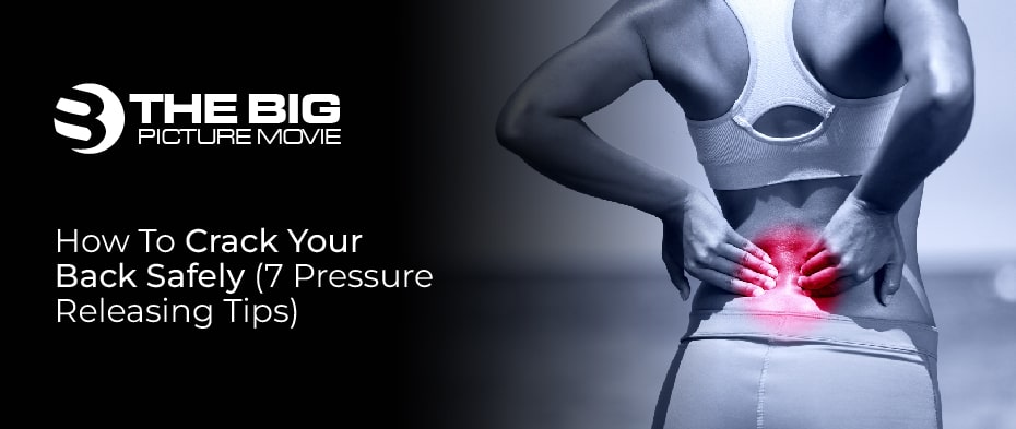 How To Crack Your Back Safely (7 Pressure Releasing Tips)