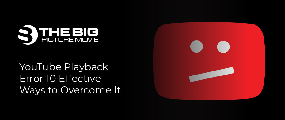 YouTube Playback Error: 10 Effective Ways to Overcome It