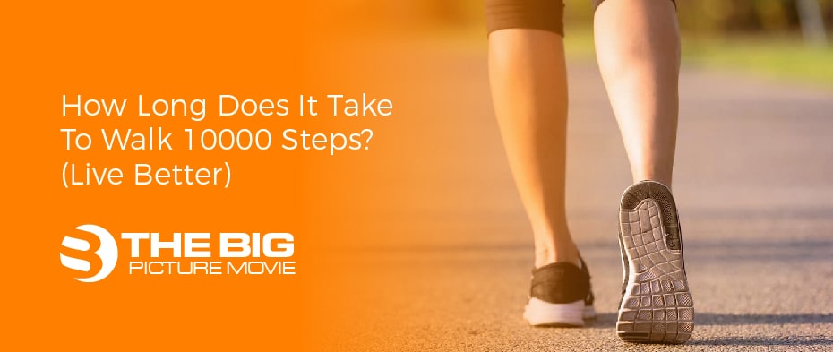How Long Does It Take To Walk 10000 Steps? (Live Better)