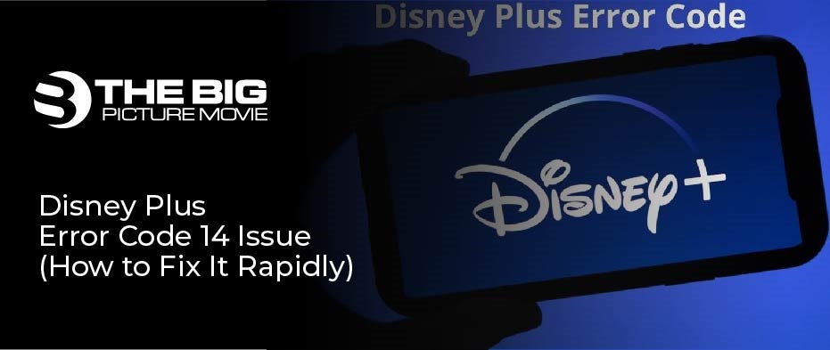 Disney Plus Error Code 14 Issue (How to Fix It Rapidly)