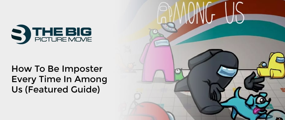 How To Be Imposter Every Time In Among Us (Featured Guide)