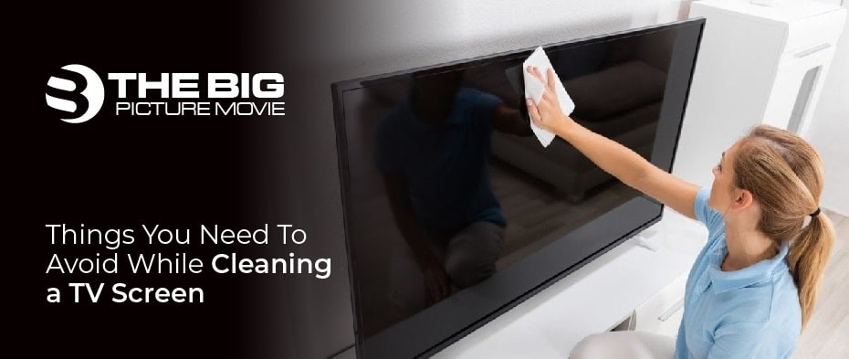 You Need To Avoid While Cleaning a TV Screen